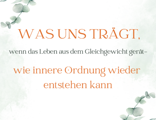 Wenn das Leben aus dem Gleichgewicht gerät – wie innere Ordnung wieder entstehen kann